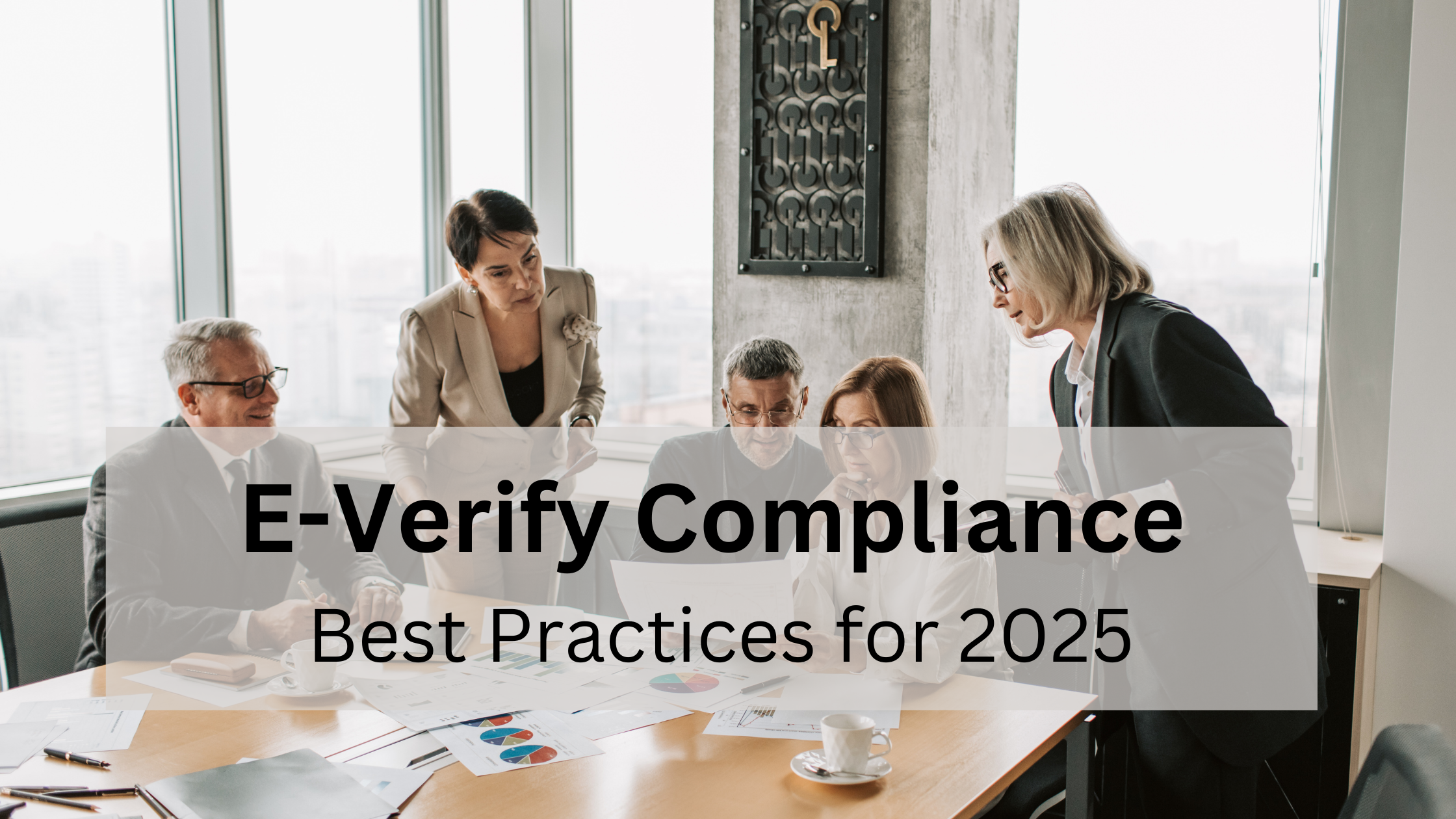 E-Verify Compliance Best Practices What Employers Need to Know in 2025